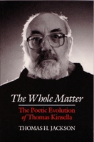 The Whole Matter: The Poetic Evolution of Thomas Kinsella 0815626606 Book Cover