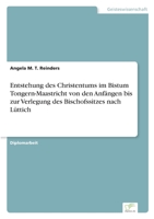 Entstehung des Christentums im Bistum Tongern-Maastricht von den Anfängen bis zur Verlegung des Bischofssitzes nach Lüttich 383861139X Book Cover