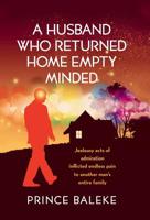 A Husband Who Returned Home Empty Minded: Jealousy Acts of Admiration Inflicted Endless Pain to Another Man's Entire Family. 1490784950 Book Cover