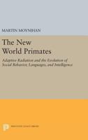 The New World Primates: Adaptive Radiation and the Evolution of Social Behavior, Languages, and Intelligence 0691617260 Book Cover