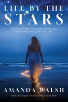 Life By The Stars: A True Story about Letting Go, Looking up, and Remembering Who You Are. B0H1WGYX39 Book Cover