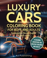 Luxury Cars Coloring Book for Boys and Adults: Lamborghini, Ferrari, Bugatti and Many More. a Coloring Adventure for Creative Children and Adults 1790887399 Book Cover