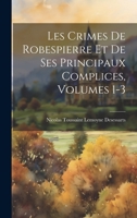 Les Crimes De Robespierre Et De Ses Principaux Complices, Volumes 1-3 1020725761 Book Cover