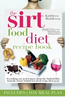 The Sirtfood Diet Recipe Book: Everything you need to know about the Sirtfood Diet, from the science behind it to fresh recipe ideas to try 1914542088 Book Cover