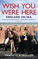 Wish You Were Here: England on Sea 0340935111 Book Cover
