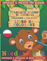 Un Colorato Mondo Di Animali - Italiano-Polacco - Libro Da Colorare. Imparare Il Polacco Per Bambini. Colorare E Imparare in Modo Creativo. 1731234465 Book Cover