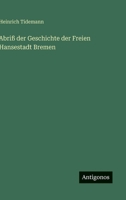 Abriß der Geschichte der Freien Hansestadt Bremen 3368633112 Book Cover