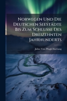 Norwegen Und Die Deutschen Seesta Dte Bis Zum Schlusse Des Dreizehnten Jahrhunderts. 1249019362 Book Cover
