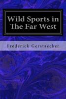 Wild Sports in the Far West 1015393241 Book Cover
