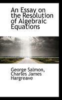 An Essay on the Resolution of Algebraic Equations 1018306307 Book Cover