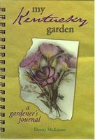 My Kentucky Garden: A Gardener's Journal (My Gardener's Journal) 1930604092 Book Cover