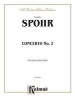Louis Spohr (1784   1859: Concerto No. 2 For Violin And Piano (Kalmus Edition) 0757911323 Book Cover