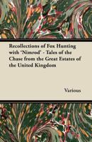 Recollections of Fox Hunting with 'Nimrod' - Tales of the Chase from the Great Estates of the United Kingdom 1447421272 Book Cover