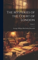The Mysteries of the Court of London; Volume 5 1022863282 Book Cover