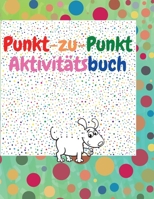 Punkt-zu-Punkt Aktivit�tsbuch: Erstaunliche Punkt-zu-Punkt-B�cher f�r Kinder im Alter von 3-5 Jahren Ein lustiges Punkt-zu-Punkt-Buch mit niedlichen Tieren Verbinden Sie die Punkte Kinder-Punkt-zu-Pun 180363247X Book Cover