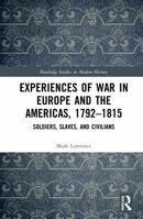 Experiences of War in Europe and the Americas, 1792-1815: Soldiers, Slaves, and Civilians 0367695731 Book Cover