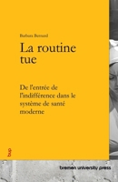 La routine tue: De l'entrée de l'indifférence dans le système de santé moderne (French Edition) 3690356334 Book Cover