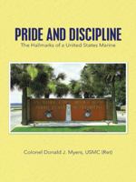 Pride and Discipline: The Hallmarks of a United States Marine 1490736360 Book Cover