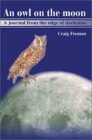 An Owl on the Moon: A Journal from the Edge of Darkness 0595187471 Book Cover