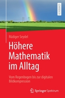Höhere Mathematik im Alltag: Vom Regenbogen bis zur digitalen Bildkompression 3662640481 Book Cover