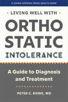 Living Well with Orthostatic Intolerance: A Guide to Diagnosis and Treatment (A Johns Hopkins Press Health Book) 1421449420 Book Cover