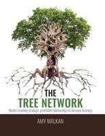 The Tree Network : Master Creating Strategic, Profitable Relationships to Increase Business 1542637228 Book Cover