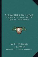 Alexander In India: A Portion Of The History Of Quintus Curtius 9353299241 Book Cover