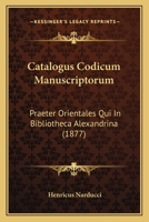 Catalogus Codicum Manuscriptorum: Praeter Orientales Qui In Bibliotheca Alexandrina (1877) 1161031804 Book Cover