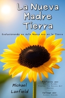 La Nueva Madre Tierra: Evolucionando en ésta Nueva era en la Tierra (Spanish Edition) B0H1BMMG8F Book Cover