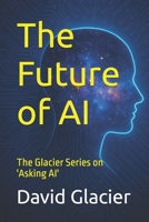 The Future of AI: The Glacier Series on 'Asking AI' 1997877104 Book Cover