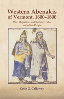 The Western Abenakis of Vermont, 1600-1800: War, Migration, and the Survival of an Indian People (Civilization of the American Indian Series) 0806125683 Book Cover