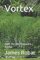 Vortex: Hope for the Wayward Mother B086FXLHKF Book Cover