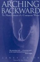 Arching Backward: The Mystical Initiation of a Contemporary Woman 0892815779 Book Cover