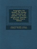 Geographie F�r Kinder: F�r Kinder Zum Gebrauch Auf Schulen. Von Asien, Afrika Und Amerika 1246437309 Book Cover