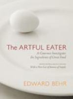 The Artful Eater: A Gourmet Investigates the Ingredients of Great Food 0871134969 Book Cover