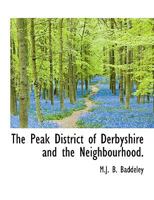 The Peak District of Derbyshire and the Neighbourhood 1016387806 Book Cover