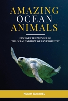 Amazing Ocean Animals: Discover the wonder of the ocean and how we can protect it. B0BCZRKQJM Book Cover