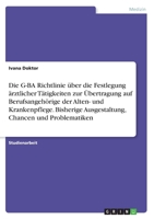 Die G-BA Richtlinie über die Festlegung ärztlicher Tätigkeiten zur Übertragung auf Berufsangehörige der Alten- und Krankenpflege. Bisherige Ausgestaltung, Chancen und Problematiken 3346362264 Book Cover