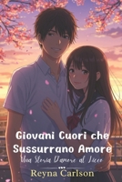 Giovani Cuori che Sussurrano Amore: Una Storia D'amore al Liceo (Italian Edition) B0FLCRV6G5 Book Cover