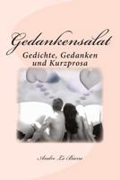 Gedankensalat: Gedichte, Gedanken und Kurzprosa 1490931015 Book Cover