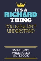 It's A Richard Thing You Wouldn't Understand Small (6x9) Wide Ruled Notebook: A cute book to write in for any book lovers, doodle writers and budding authors! 1708350373 Book Cover