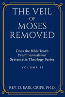 The Veil of Moses Removed: Does the Bible Teach Premillennialism? B08SBDVB57 Book Cover