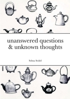 unanswered questions & unknown thoughts 147176625X Book Cover