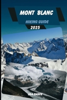 MONT BLANC HIKING GUIDE 2025 (Voyage 2025: The Ultimate Travel Guide) B0F1YYRZDH Book Cover