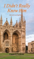 I Didn't Really Know Him : Married to an Englishman 1965951333 Book Cover