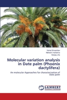 Molecular variation analysis in Date palm (Phoenix dactylifera): An molecular Approaches for characterization of Date palm 3659175072 Book Cover