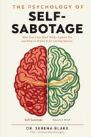 The Psychology of Self-Sabotage: Why Your Own Mind Works Against You and How to Rewire It for Lasting Success B0HG56XMXV Book Cover