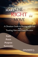 MAKE THE RIGHT MOVE: A Christian Guide to Moving with God and Trusting Him with Every Decision B0FFRG6FMP Book Cover