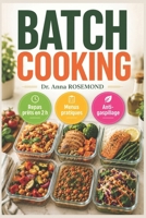 BATCH COOKING - Vos repas de la semaine en 2 heures: Cuisinez une seule fois, mangez toute la semaine ; menus pratiques, organisation efficace et astuces anti-gaspillage (French Edition) B0H6SCWYZS Book Cover