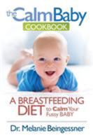 The Calm Baby Cookbook: A Breastfeeding Diet to Calm Your Fussy Baby 0973945540 Book Cover
